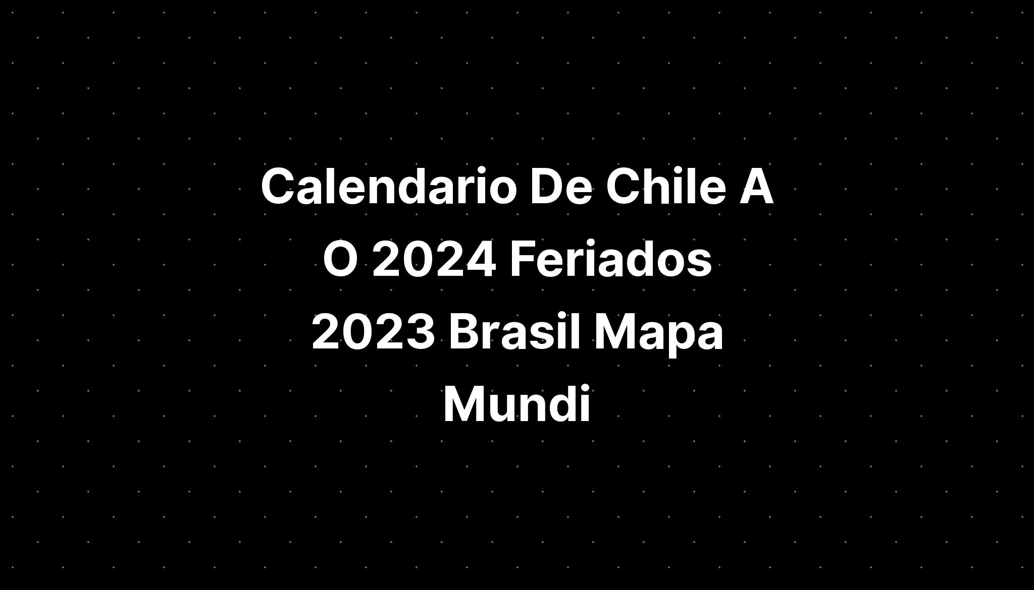 Calendario De Chile A O 2024 Feriados 2023 Brasil Mapa Mundi IMAGESEE